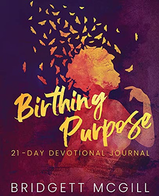 Birthing Purpose: 21 - Day Devotional Journal - 9781736783009