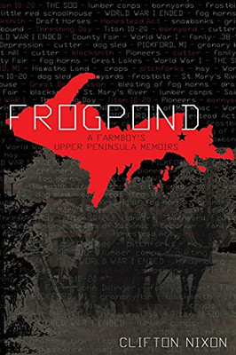 Frogpond: A Farmboy'S Upper Peninsula Memoirs - 9781736872604