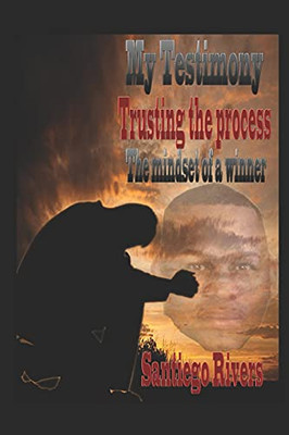 My Testimony: Trusting The Process: (The Mindset Of A Winner)