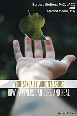 Your Sexually Addicted Spouse: How Partners Can Cope And Heal