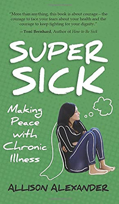 Super Sick: Making Peace With Chronic Illness - 9781777087845