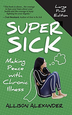 Super Sick: Making Peace With Chronic Illness - 9781777087869