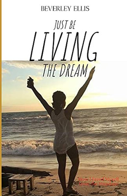Just Be Living The Dream: How I Freed Myself From The Mundane