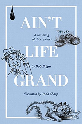 Ain'T Life Grand: A Rambling Of Short Stories - 9781922628367