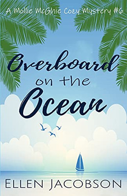 Overboard On The Ocean (A Mollie Mcghie Cozy Sailing Mystery)