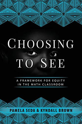 Choosing To See: A Framework For Equity In The Math Classroom