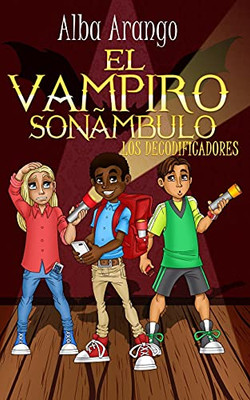 El Vampiro Sonã¡Mbulo (Los Decodificadores) (Spanish Edition)
