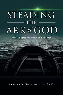 Steading The Ark Of God: Latter Day Saints And God'S Children