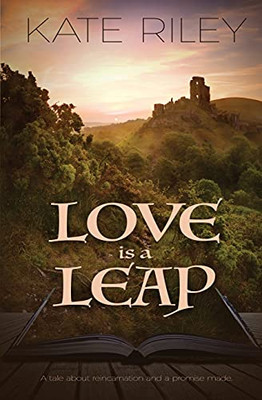 Love Is A Leap: A Tale About Reincarnation And A Promise Made