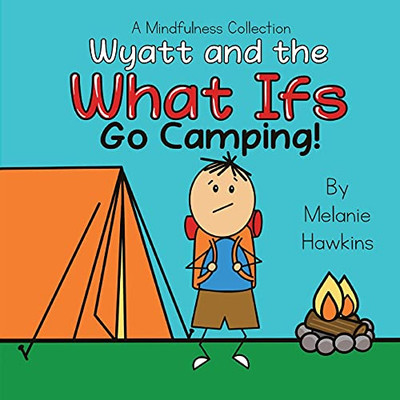 Wyatt And The What Ifs: Go Camping (A Mindfulness Collection)