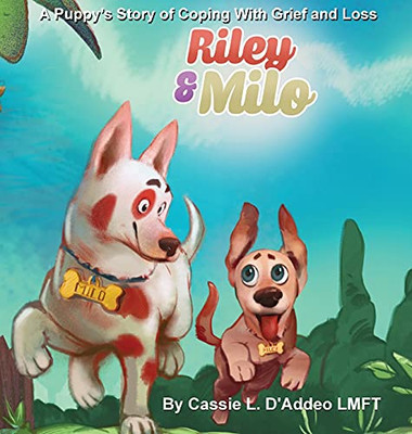 Riley And Milo: A Puppy'S Story Of Coping With Grief And Loss