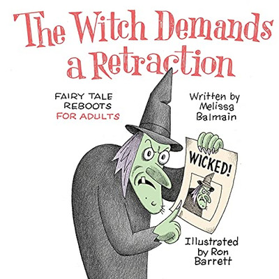 The Witch Demands A Retraction: Fairy Tale Reboots For Adults