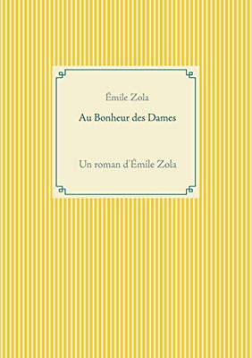 Au Bonheur Des Dames: Un Roman D'ÉMile Zola (French Edition)