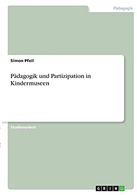 Pã¤Dagogik Und Partizipation In Kindermuseen (German Edition)
