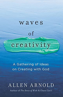 Waves Of Creativity: A Gathering Of Ideas On Creating With God