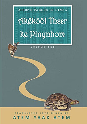 Aesop'S Fable In Dinka: Akã«Kã¶Ã¶L Ke Pinynhom (Dinka Edition)