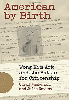 American By Birth: Wong Kim Ark And The Battle For Citizenship