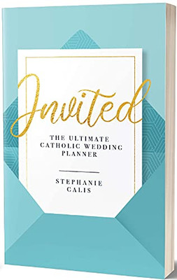 Invited: The Ultimate Catholic Wedding Planner, Second Edition