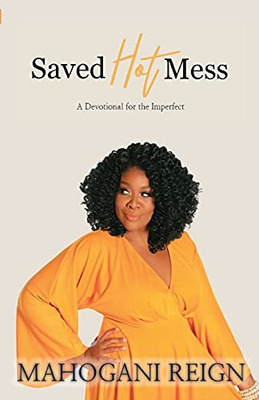 Saved Hot Mess: A Devotional For The Imperfect - 9780989442350