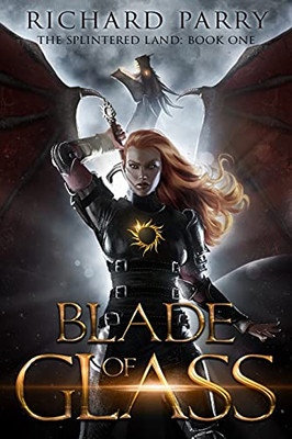 Blade Of Glass: A Dark Fantasy Adventure (The Splintered Land)