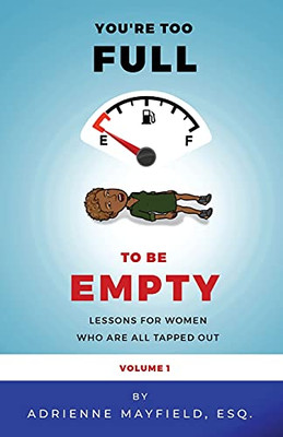 Too Full To Be Empty: Lessons For Women Who Are All Tapped Out