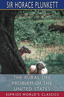 The Rural Life Problem Of The United States (Esprios Classics)