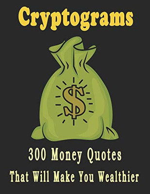 Cryptograms: 300 large print cryptograms puzzles for adults that will make you wealthier