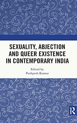 Sexuality, Abjection And Queer Existence In Contemporary India