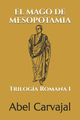 El Mago de Mesopotamia: Trilogía Romana I