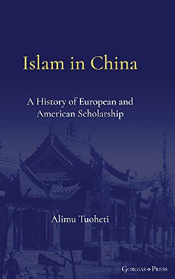 Islam In China: A History Of European And American Scholarship
