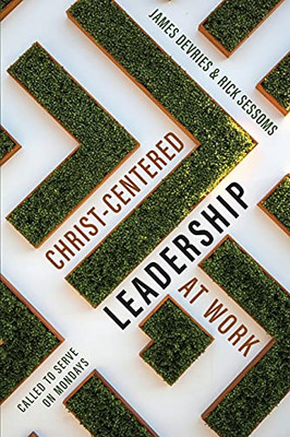 Christ-Centered Leadership At Work: Called To Serve On Mondays