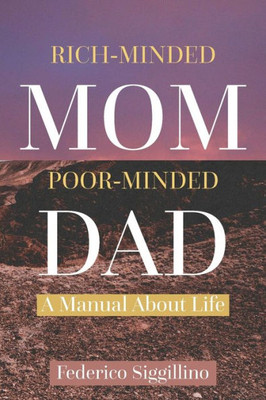 Rich-Minded Mom, Poor-Minded Dad: A Manual About Life