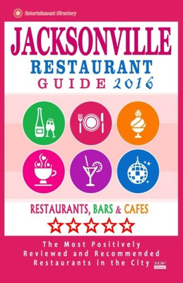 Jacksonville Restaurant Guide 2016: Best Rated Restaurants in Jacksonville, Florida - 500 Restaurants, Bars and Caf�s recommended for Visitors, 2016