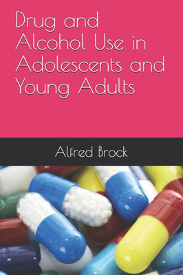 Drug and Alcohol Use in Adolescents and Young Adults