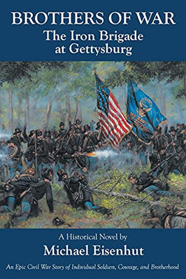 Brothers Of War The Iron Brigade At Gettysburg - 9781649525192