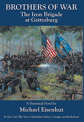 Brothers Of War The Iron Brigade At Gettysburg - 9781649525895