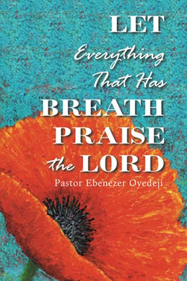 Let Everything That Has Breath Praise The Lord - 9781664115606