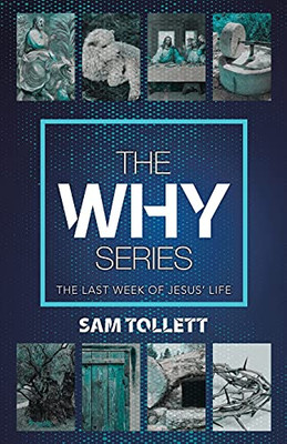 The Why Series: The Last Week Of Jesus’ Life - 9781664236332
