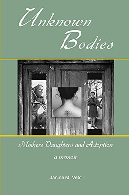 Unknown Bodies: Mothers Daughters And Adoption - 9781735608426