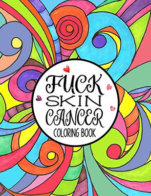 Fuck Skin Cancer Coloring Book: A Skin Cancer Coloring Book For Adults