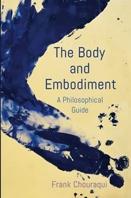 The Body And Embodiment: A Philosophical Guide - 9781786609755