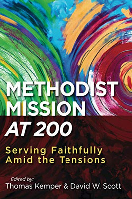 Methodist Mission At 200: Serving Faithfully Amid The Tensions