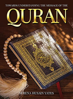 Towards Understanding The Message Of The Quran - 9781802271560