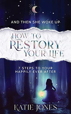 And Then She Woke Up: How To Restory Your Life - 9781913479879