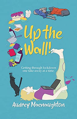 Up The Wall!: Getting Through Lockdown One Take-Away At A Time