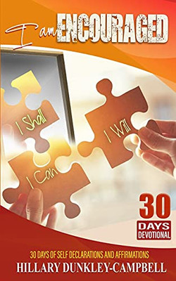 I Am Encouraged: 30 Days Of Self Declarations And Affirmations