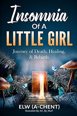 Insomnia Of A Little Girl: Journey Of Death, Healing & Rebirth