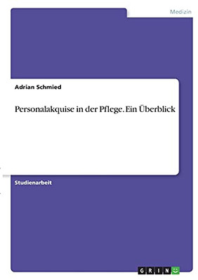 Personalakquise In Der Pflege. Ein Überblick (German Edition)