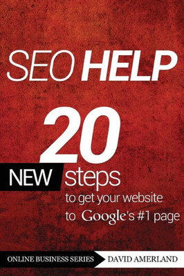 Seo Help: 20 New Search Engine Optimization Steps to Get Your Website to Google's #1 Page