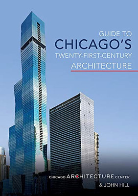 Guide To Chicago'S Twenty-First-Century Architecture (Volume 1)
